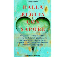 Cucina Italiana - Dalla Puglia con Sapore: I Segreti di Famiglia in 50+1 Ricette