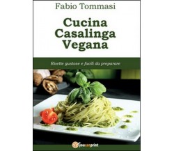 Cucina casalinga vegana  di Fabio Tommasi,  2015,  Youcanprint
