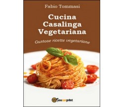 Cucina casalinga vegetariana. Gustose ricette vegetariane