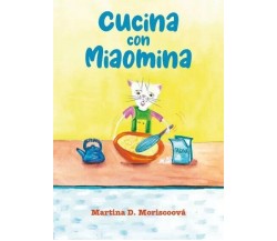 Cucina con Miaomina. Primavera di Martina D. Moriscoová, 2023, Youcanprint