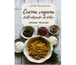 Cucina vegana dall’antipasto al dolce -volume secondo-, Lidia Boccaccio,  2020