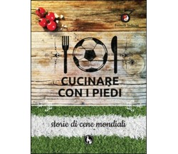 Cucinare con i piedi. Storie di cene mondiali - ER