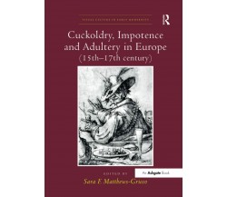 Cuckoldry, Impotence and Adultery in Europe (15th-17th century) - Sara F. - 2018