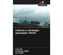 Cultura e strategia aziendale TACHI - Lide Xie, Xiaodong Shen, Jun Chen - 2021