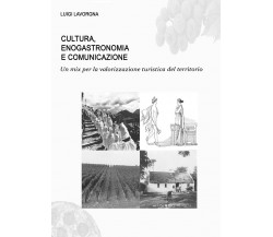 Cultura, enogastronomia e comunicazione - Luigi Lavorgna,  2017,  Youcanprint- P