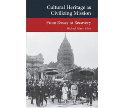 Cultural Heritage as Civilizing Mission - Michael Falser - Springer, 2015