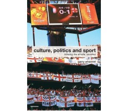 Culture, Politics and Sport - Garry Whannel - Routledge, 2008