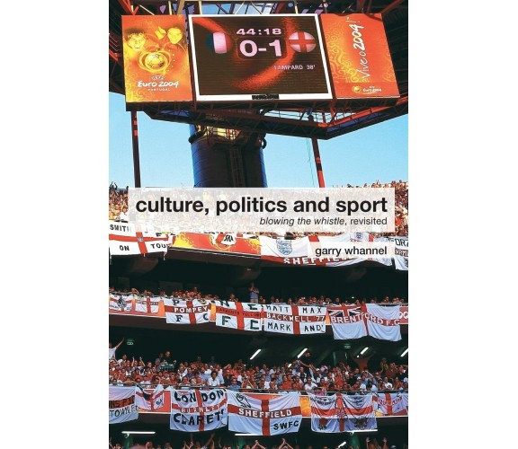 Culture, Politics and Sport - Garry Whannel - Routledge, 2008