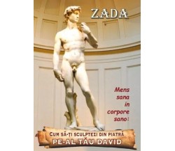 Cum sǎ-ți sculptezi din piatrǎ - pe-al tǎu David. Mens sana in corpore sano di