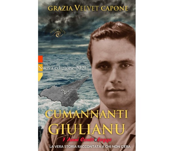 Cumannanti Giulianu: 7 Anni controlegge di Grazia Velvet Capone,  2015,  Indipen