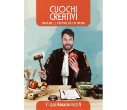 Cuochi creativi di Filippo Rosario Indolfi,  2021,  Youcanprint