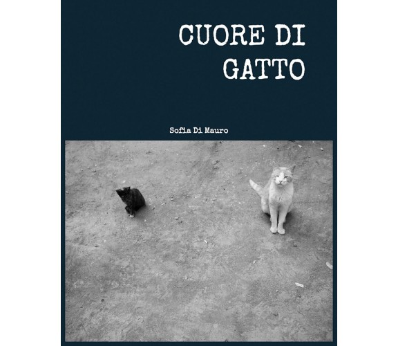  Cuore di gatto di Sofia Di Mauro,  2022,  Youcanprint