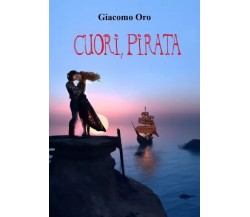 Cuori, Pirata di Giacomo Oro, 2023, Youcanprint