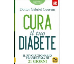 Cura il tuo diabete. Il rivoluzionario programma di 21 giorni di Gabriel Cousens