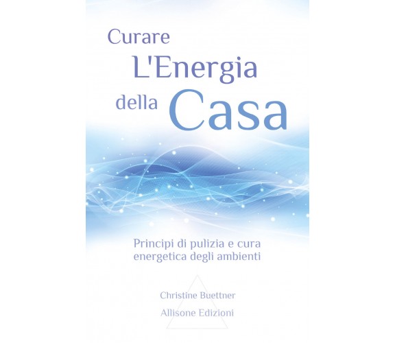 Curare L’energia Della Casa Principi Di Pulizia E Cura Energetica Degli Ambienti