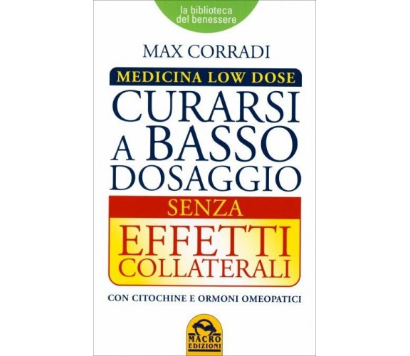 Curarsi a basso dosaggio senza effetti collaterali. Medicina low dose di Max Cor