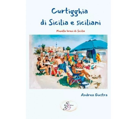  Curtigghia di sicilia e siciliani - Novelle brevi di Sicilia di Andrea Giostra