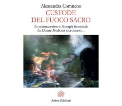Custode del fuoco sacro - Alessandra Comneno - Anima edizioni, 2015
