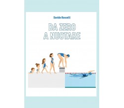 DA 0 A NUOTARE - Davide Rosselli - Independently published, 2021