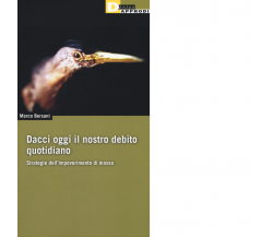 DACCI OGGI IL NOSTRO DEBITO QUOTIDIANO di MARCO BERSANI - DeriveApprodi,2017