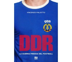 DDR, la guerra fredda del football - Vincenzo Paliotto - 2019