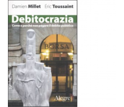 DEBITOCRAZIA di DAMIEN MILLET - edizioni alegre. 2011