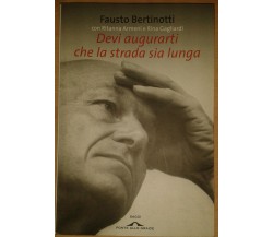 DEVI AUGURARTI CHE LA STRADA SIA LUNGA - BERTINOTTI - P. DELLE GRAZIE - 2009 - M