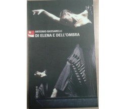 DI ELENA E DELL'OMBRA - ANTONIO BASSARELLI - DIABASIS -2006 - M