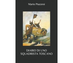 DIARIO DI UNO SQUADRISTA TOSCANO di Mario Piazzesi,  2022,  Indipendently Publis