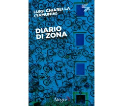 DIARIO DI ZONA di LUIGI CHIARELLA - edizioni alegre, 2014