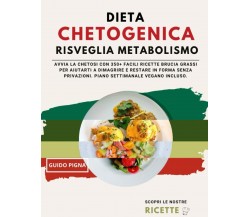 DIETA CHETOGENICA RISVEGLIA METABOLISMO: AVVIA LA CHETOSI CON 350+ FACILI RICETT
