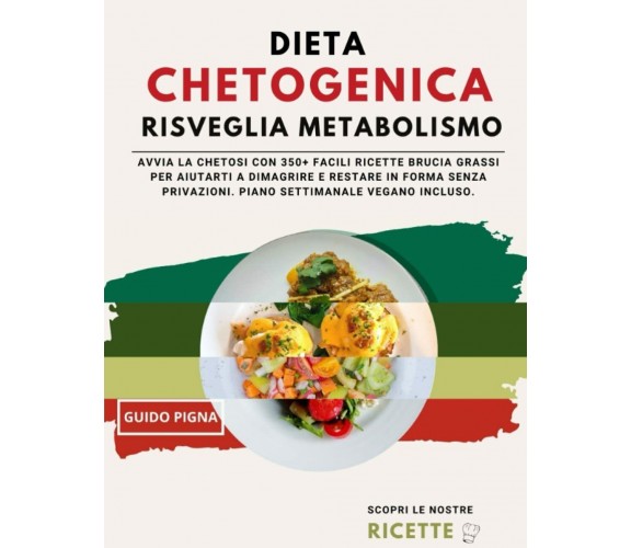 DIETA CHETOGENICA RISVEGLIA METABOLISMO: AVVIA LA CHETOSI CON 350+ FACILI RICETT