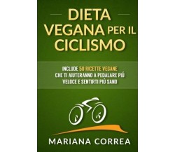 DIETA VEGANA Per IL CICLISMO - Correa - Createspace - 2015