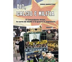 DIO, CALCIO E MILIZIA - Diego Mariottini - Bradipolibri, 2015