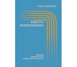 DIRITTO PENITENZIARIO di Carlo Brunetti,  2021,  Indipendently Published