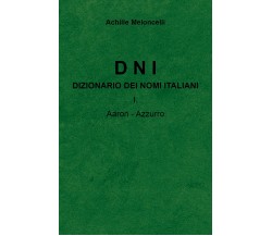 DNI Dizionario dei nomi italiani I.A di Achille Meloncelli,  2022,  Youcanprint