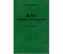 DNI Dizionario dei nomi italiani I.A di Achille Meloncelli,  2022,  Youcanprint