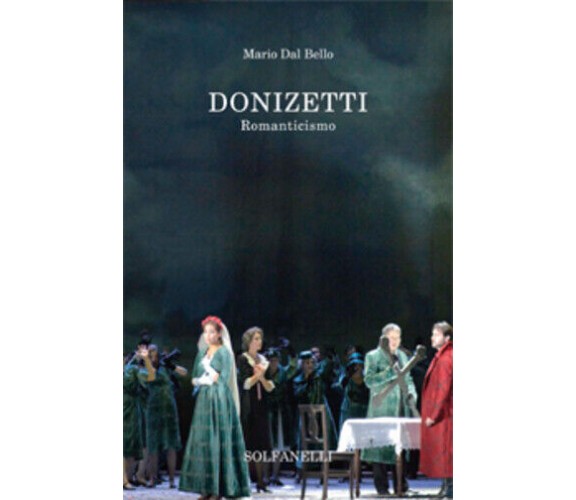 DONIZETTI Romaticismo di Mario Dal Bello,  Solfanelli Edizioni