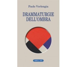DRAMMATURGIE DELL’OMBRA. Quattro testi teatrali di Paolo Verlengia, 2022, Tab