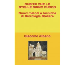 DUBITA CHE LE STELLE SIANO FUOCO Nuovi metodi e tecniche di Astrologia Stellare 