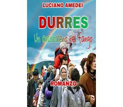  DURRES: Un arcobaleno nel fango di Luciano Amedei,  2021,  Indipendently Publi