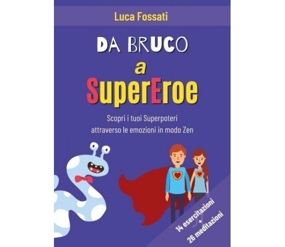 Da Bruco a SuperEroe - Scopri i Tuoi Superpoteri attraverso le emozioni in modo 