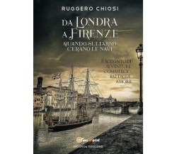 Da Londra a Firenze quando sull’Arno c’erano le navi - Seconda edizione di Rugge