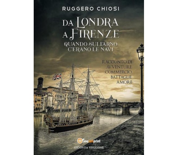 Da Londra a Firenze quando sull’Arno c’erano le navi - Seconda edizione di Rugge