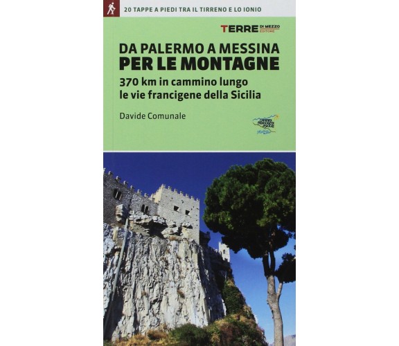 Da Palermo a Messina per le montagne - Davide Comunale - Terre di Mezzo, 2018