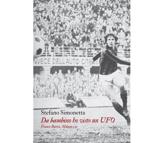 Da bambino ho visto un UFO. Franco Baresi, Milano e io di Stefano Simonetta, 2