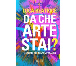 Da che arte stai? 10 lezioni sul contemporaneo. Ediz. illustrata - 2021