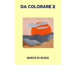  Da colorare 2 di Marco Di Russo, 2023, Youcanprint