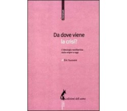 Da dove viene la crisi? L’ideologia neoliberista dalle origini a oggi di Eric To