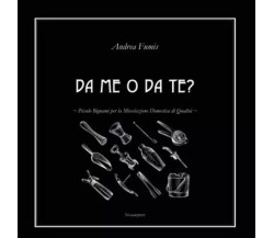 Da me o da te? Piccolo Bignami per la Miscelazione Domestica di Qualità di Andr